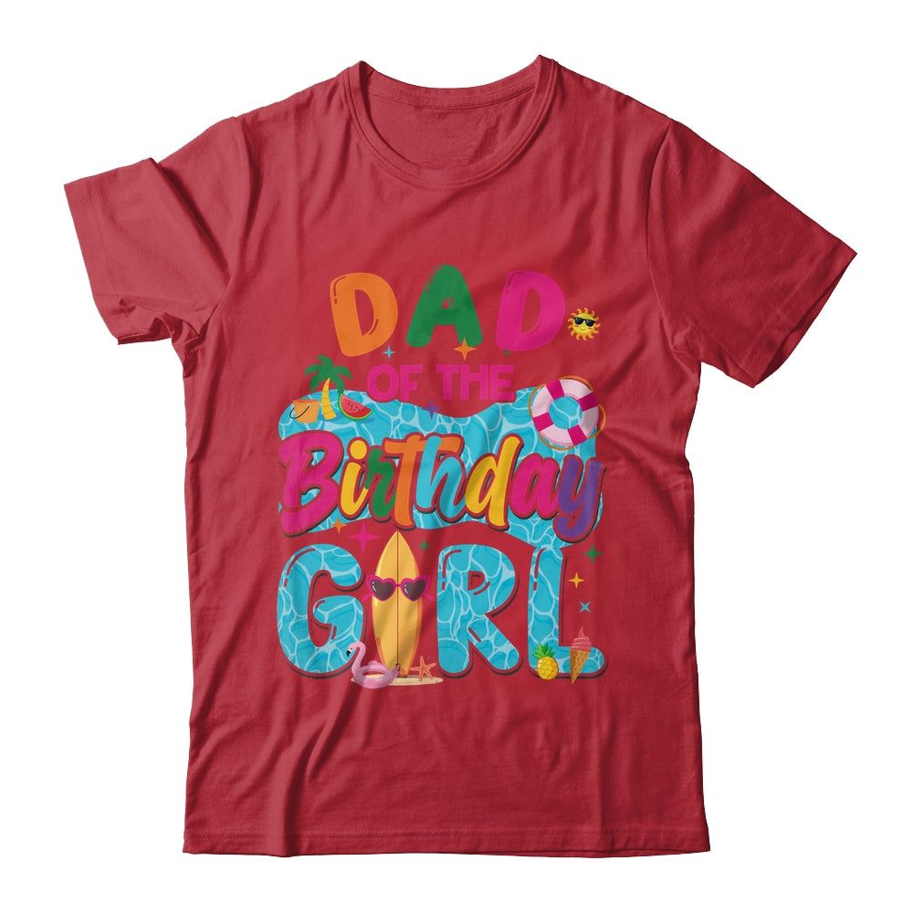 Dad Of The Birthday Girl Pool Party Beach Family Matching Shirt & Hoodie | siriusteestore