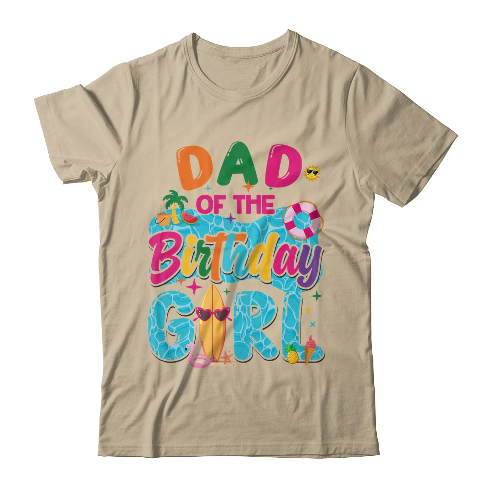 Dad Of The Birthday Girl Pool Party Beach Family Matching Shirt & Hoodie | siriusteestore