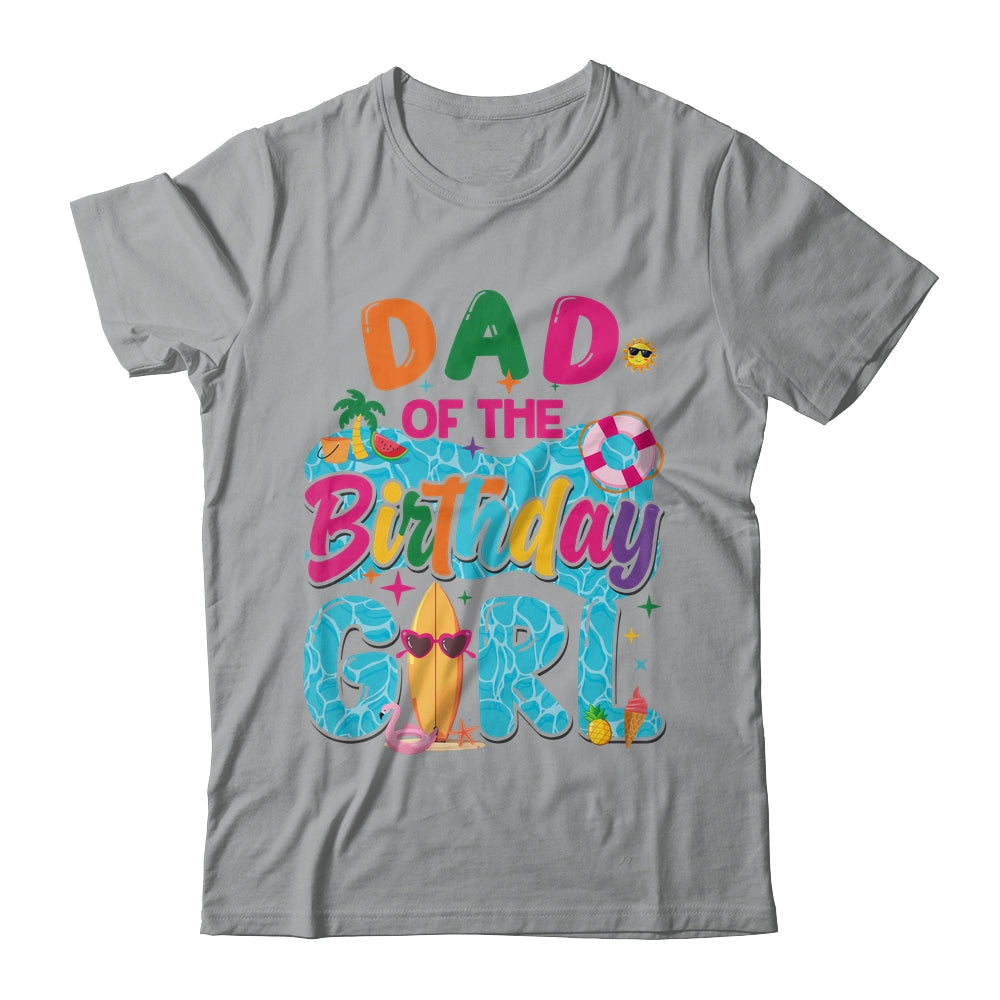 Dad Of The Birthday Girl Pool Party Beach Family Matching Shirt & Hoodie | siriusteestore