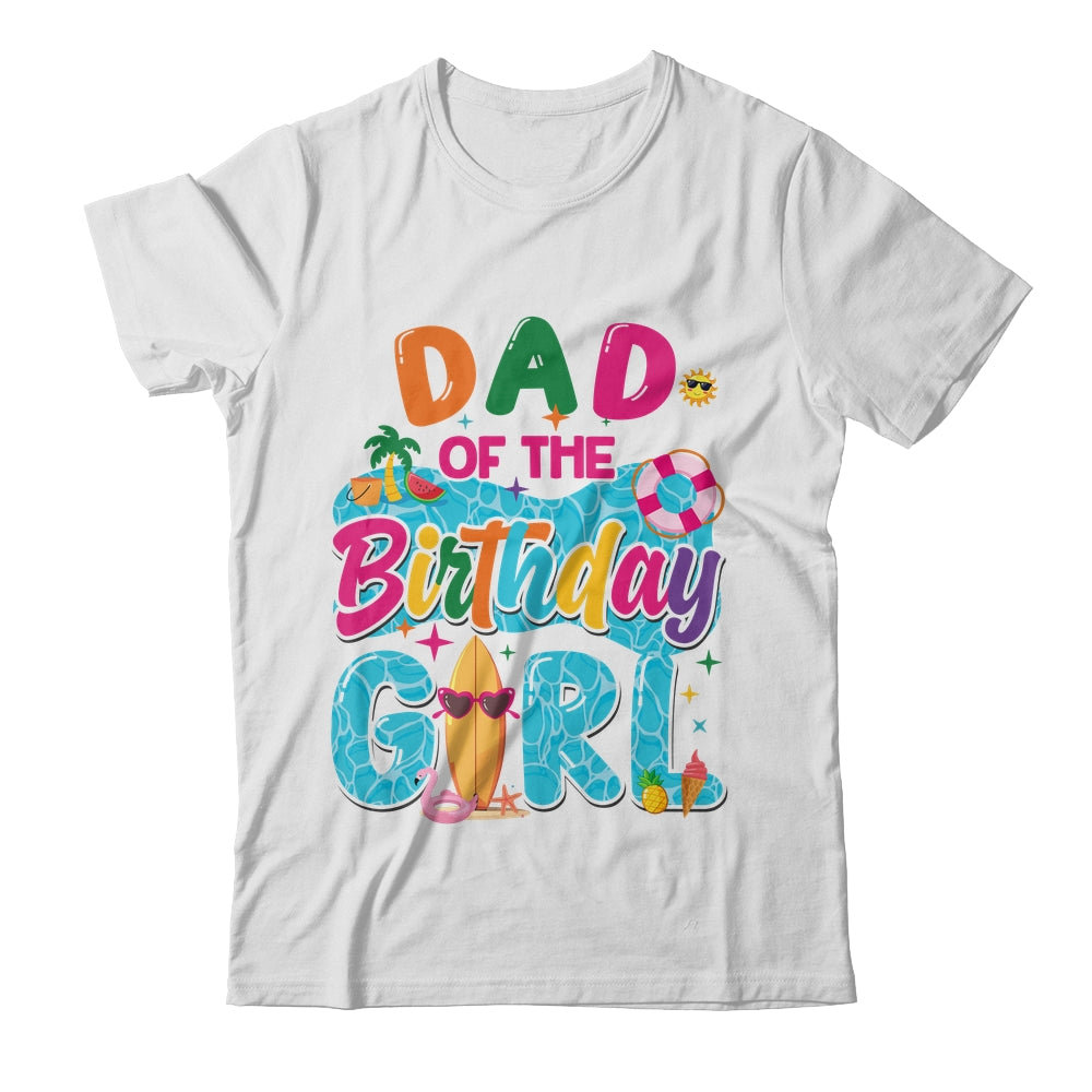 Dad Of The Birthday Girl Pool Party Beach Family Matching Shirt & Hoodie | siriusteestore