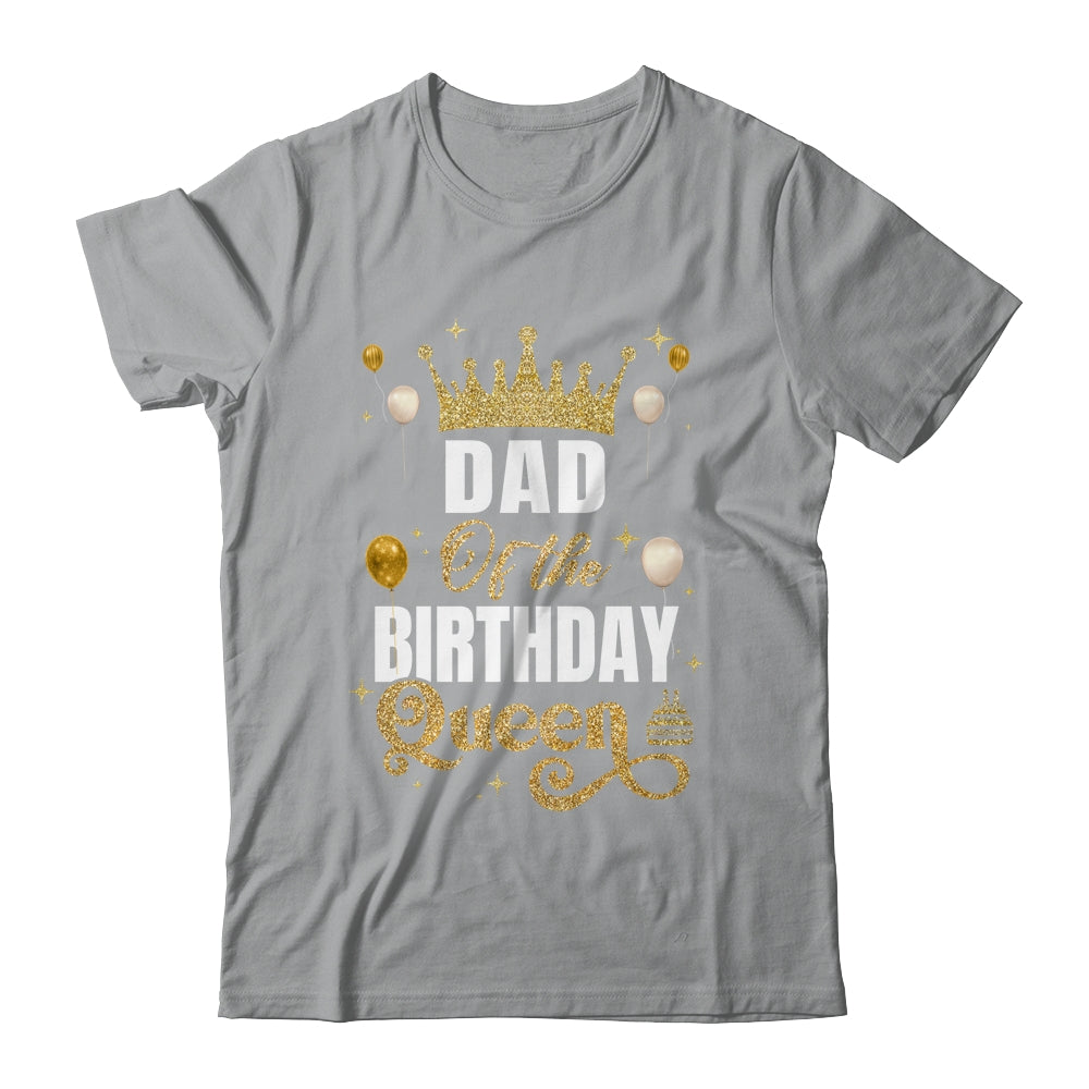 Dad Of The Birthday Queen Women Girls Bday Party For Her Shirt & Hoodie | siriusteestore