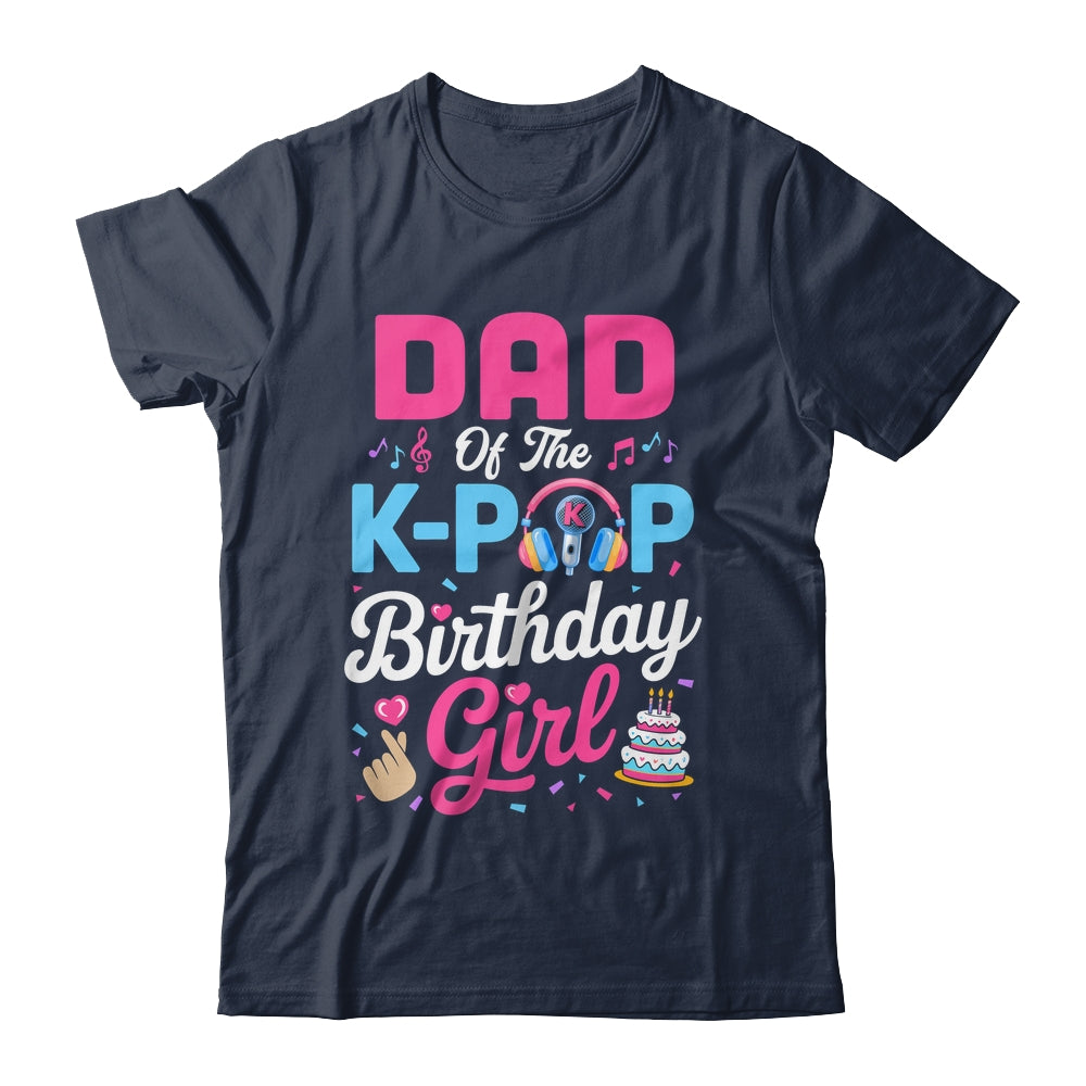 Dad Of The K-Pop Birthday Girl Korean Music Family Shirt & Hoodie | siriusteestore