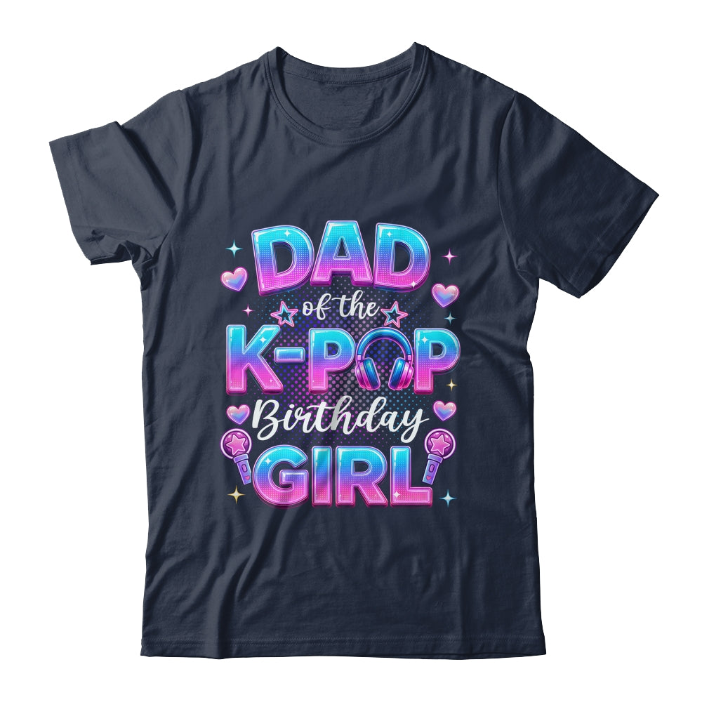 Dad Of The K-Pop Birthday Girl Korean Music Lovers Shirt & Hoodie | siriusteestore