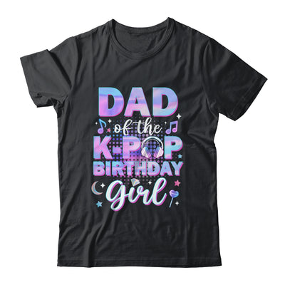 Dad Of The K-Pop Birthday Girl Matching Family Music Shirt & Hoodie | siriusteestore