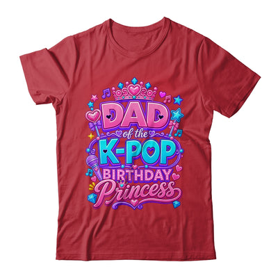 Dad Of The K-Pop Birthday Princess Korean Music Lovers Shirt & Hoodie | siriusteestore