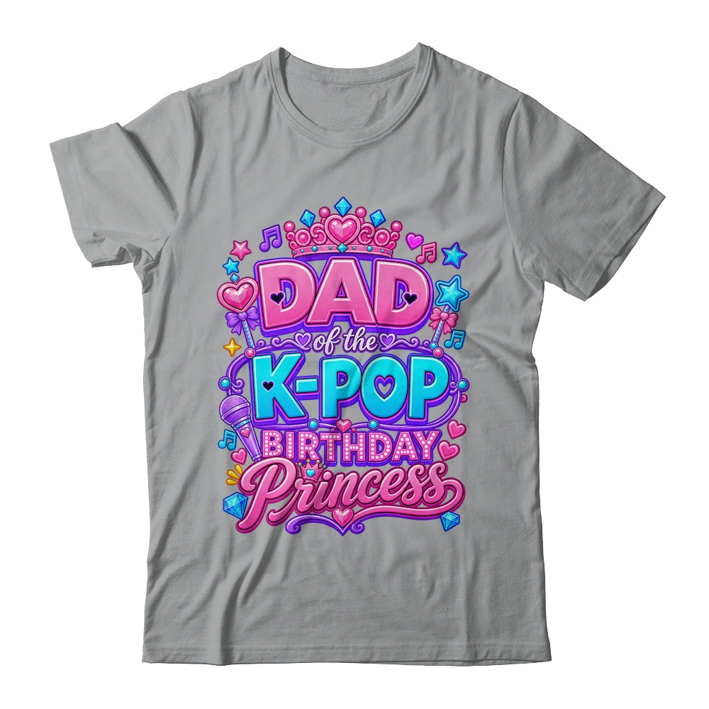 Dad Of The K-Pop Birthday Princess Korean Music Lovers Shirt & Hoodie | siriusteestore