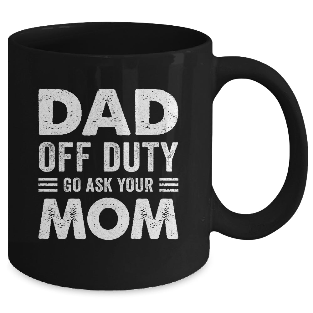 Dad Off Duty Go Ask Your Mom Funny Dad Mothers Day Vintage Mug | siriusteestore