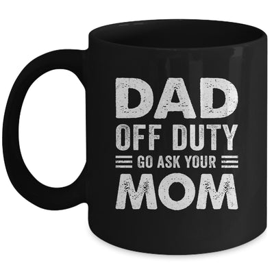 Dad Off Duty Go Ask Your Mom Funny Dad Mothers Day Vintage Mug | siriusteestore