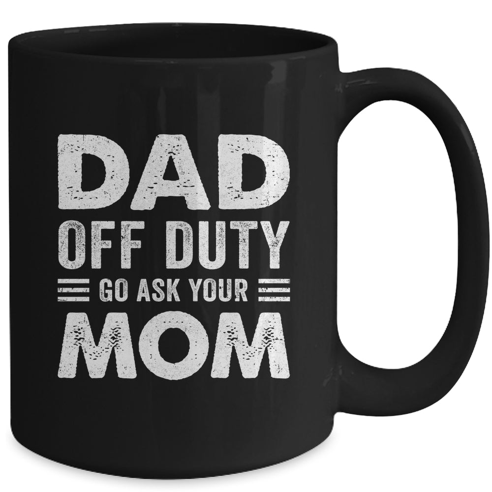 Dad Off Duty Go Ask Your Mom Funny Dad Mothers Day Vintage Mug | siriusteestore
