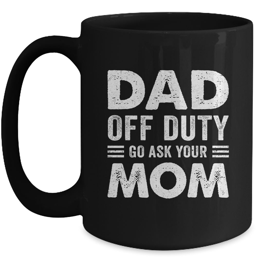 Dad Off Duty Go Ask Your Mom Funny Dad Mothers Day Vintage Mug | siriusteestore