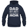 Dad Off Duty Go Ask Your Mom Funny Dad Mothers Day Vintage Shirt & Hoodie | siriusteestore