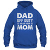 Dad Off Duty Go Ask Your Mom Funny Dad Mothers Day Vintage Shirt & Hoodie | siriusteestore