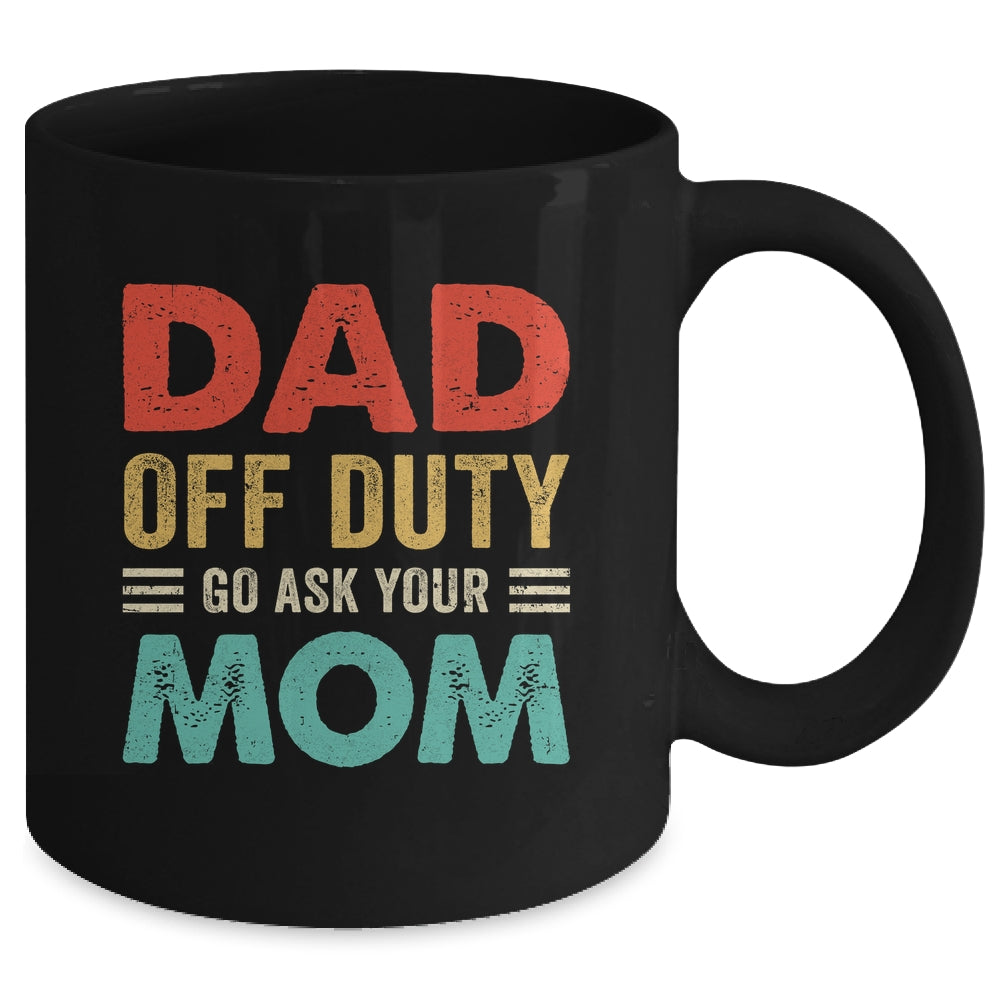 Dad Off Duty Go Ask Your Mom Funny Fathers Day Vintage Mug | siriusteestore