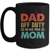 Dad Off Duty Go Ask Your Mom Funny Fathers Day Vintage Mug | siriusteestore
