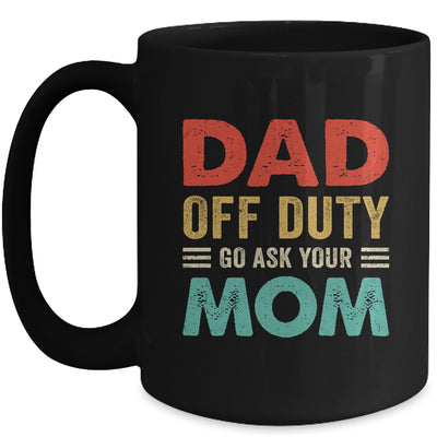 Dad Off Duty Go Ask Your Mom Funny Fathers Day Vintage Mug | siriusteestore