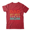 Dad Off Duty Go Ask Your Mom Funny Fathers Day Vintage Shirt & Hoodie | siriusteestore