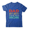 Dad Off Duty Go Ask Your Mom Funny Fathers Day Vintage Shirt & Hoodie | siriusteestore