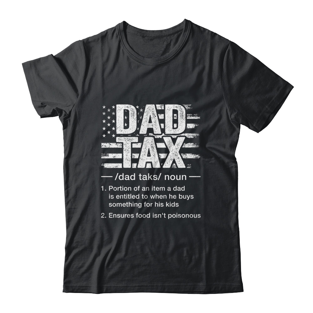 Dad Tax Funny Dad Tax Definition Father's Day Humor Shirt & Hoodie | siriusteestore
