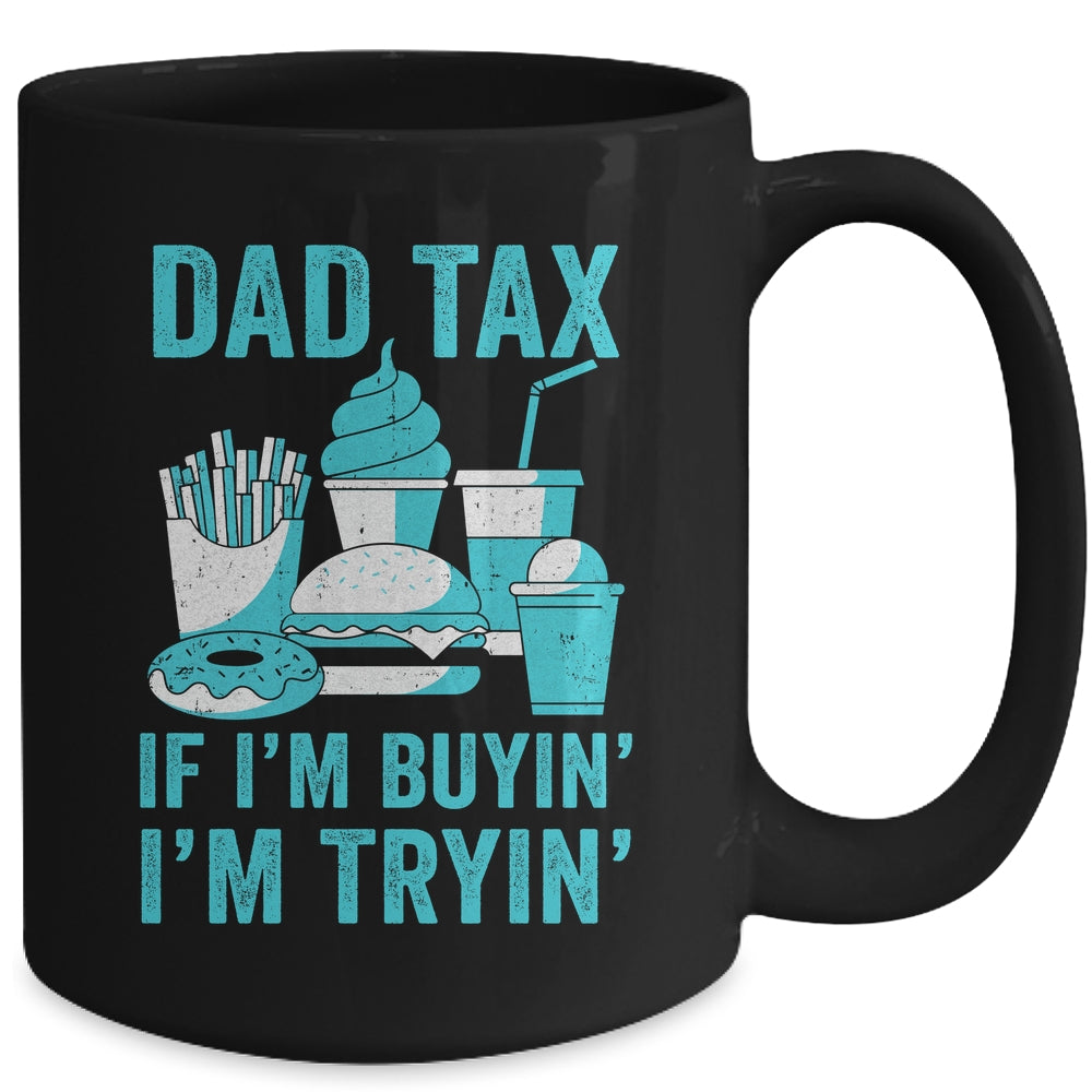 Dad Tax If I'm Buyin' I'm Tryin' Funny Father Fast Food Mug | siriusteestore