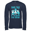 Dad Tax If I'm Buyin' I'm Tryin' Funny Father Fast Food Shirt & Hoodie | siriusteestore