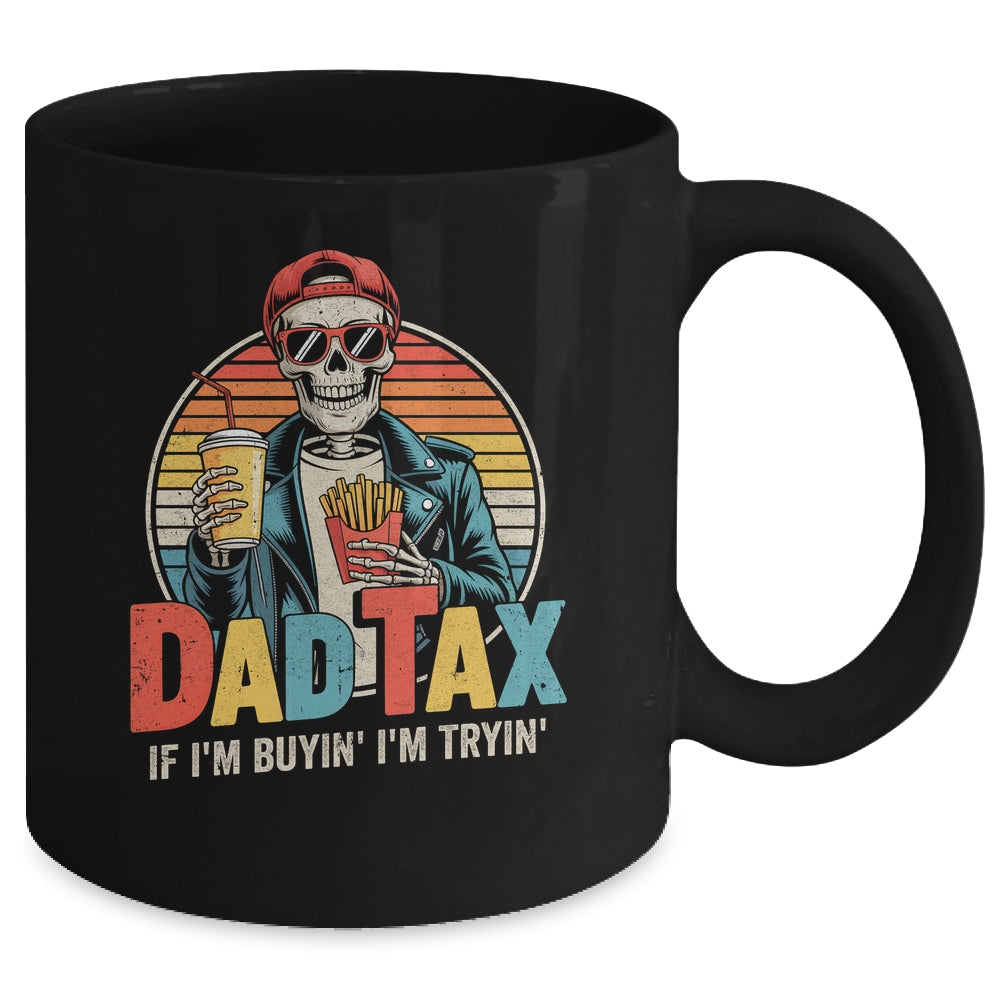 Dad Tax If I'm Buyin' I'm Tryin' Funny Father Humor Mug | siriusteestore