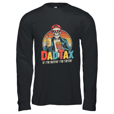 Dad Tax If I'm Buyin' I'm Tryin' Funny Father Humor Shirt & Hoodie | siriusteestore