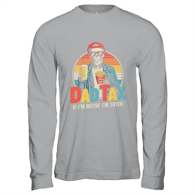 Dad Tax If I'm Buyin' I'm Tryin' Funny Father Humor Shirt & Hoodie | siriusteestore