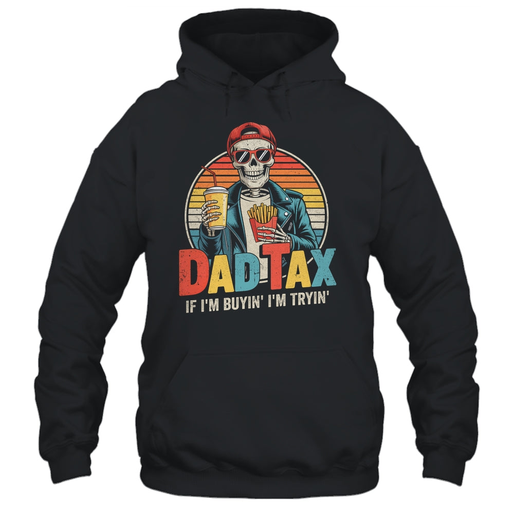 Dad Tax If I'm Buyin' I'm Tryin' Funny Father Humor Shirt & Hoodie | siriusteestore