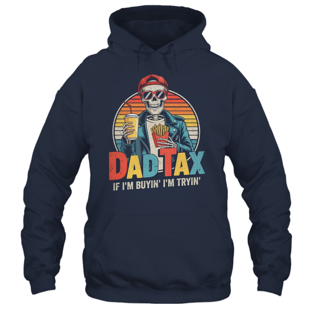 Dad Tax If I'm Buyin' I'm Tryin' Funny Father Humor Shirt & Hoodie | siriusteestore