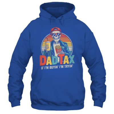 Dad Tax If I'm Buyin' I'm Tryin' Funny Father Humor Shirt & Hoodie | siriusteestore