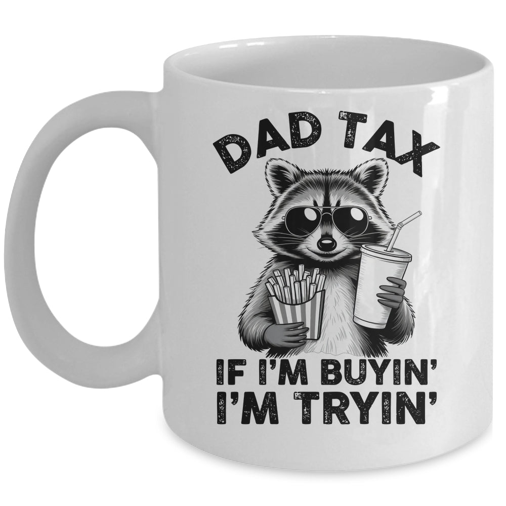 Dad Tax If I'm Buyin' I'm Tryin' Raccoon Funny Father's Day Mug | siriusteestore