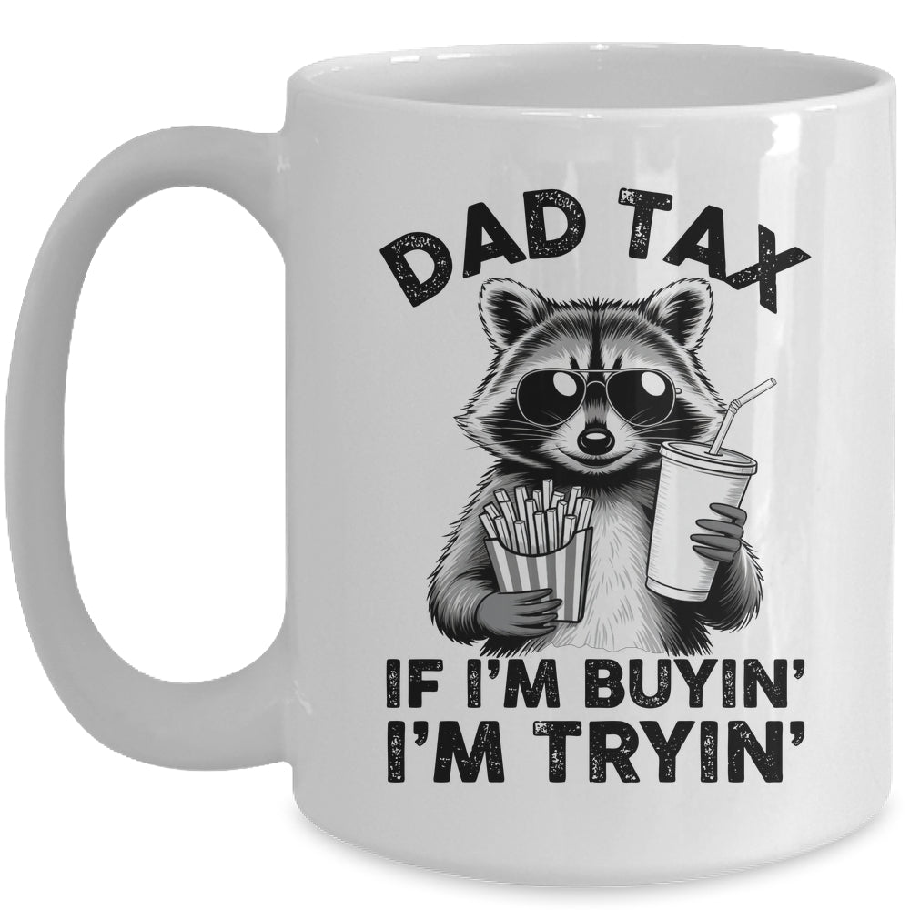 Dad Tax If I'm Buyin' I'm Tryin' Raccoon Funny Father's Day Mug | siriusteestore