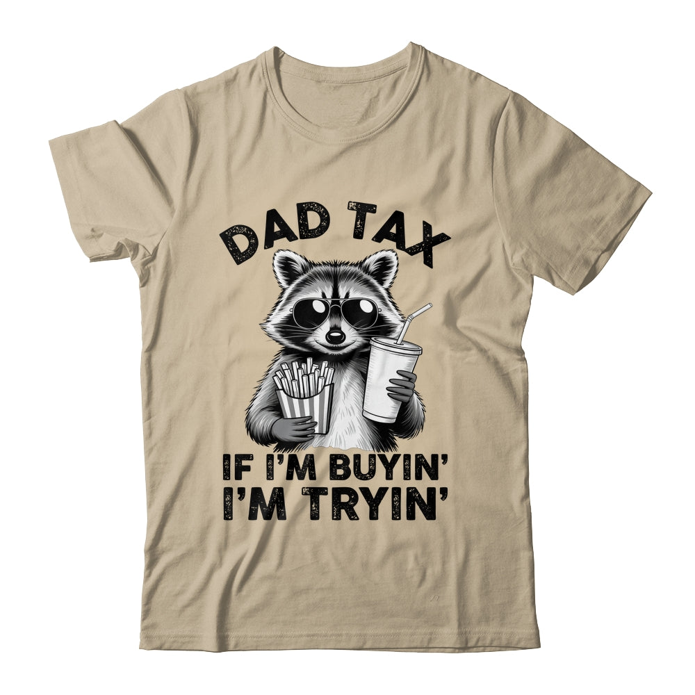 Dad Tax If I'm Buyin' I'm Tryin' Raccoon Funny Father's Day Shirt & Hoodie | siriusteestore