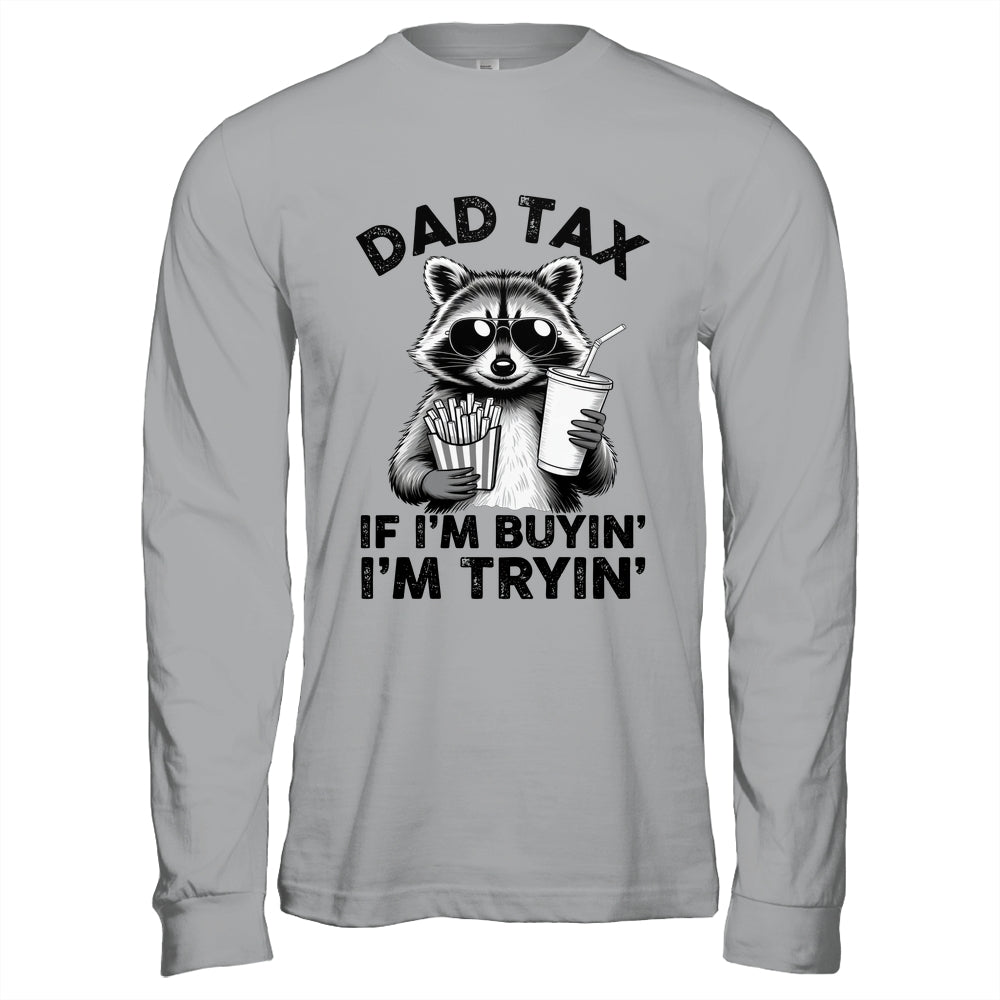 Dad Tax If I'm Buyin' I'm Tryin' Raccoon Funny Father's Day Shirt & Hoodie | siriusteestore