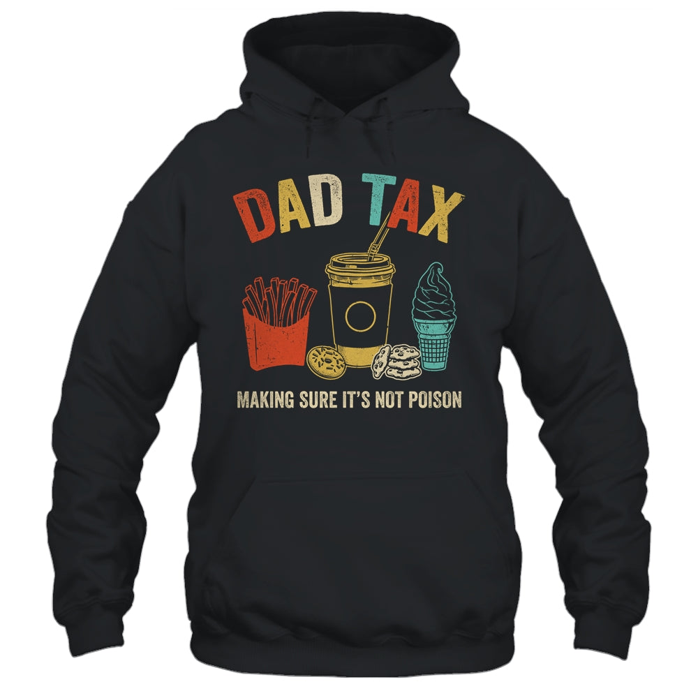 Dad Tax Making Sure It's Not Poison Fathers Day Dad Joke Shirt & Hoodie | siriusteestore