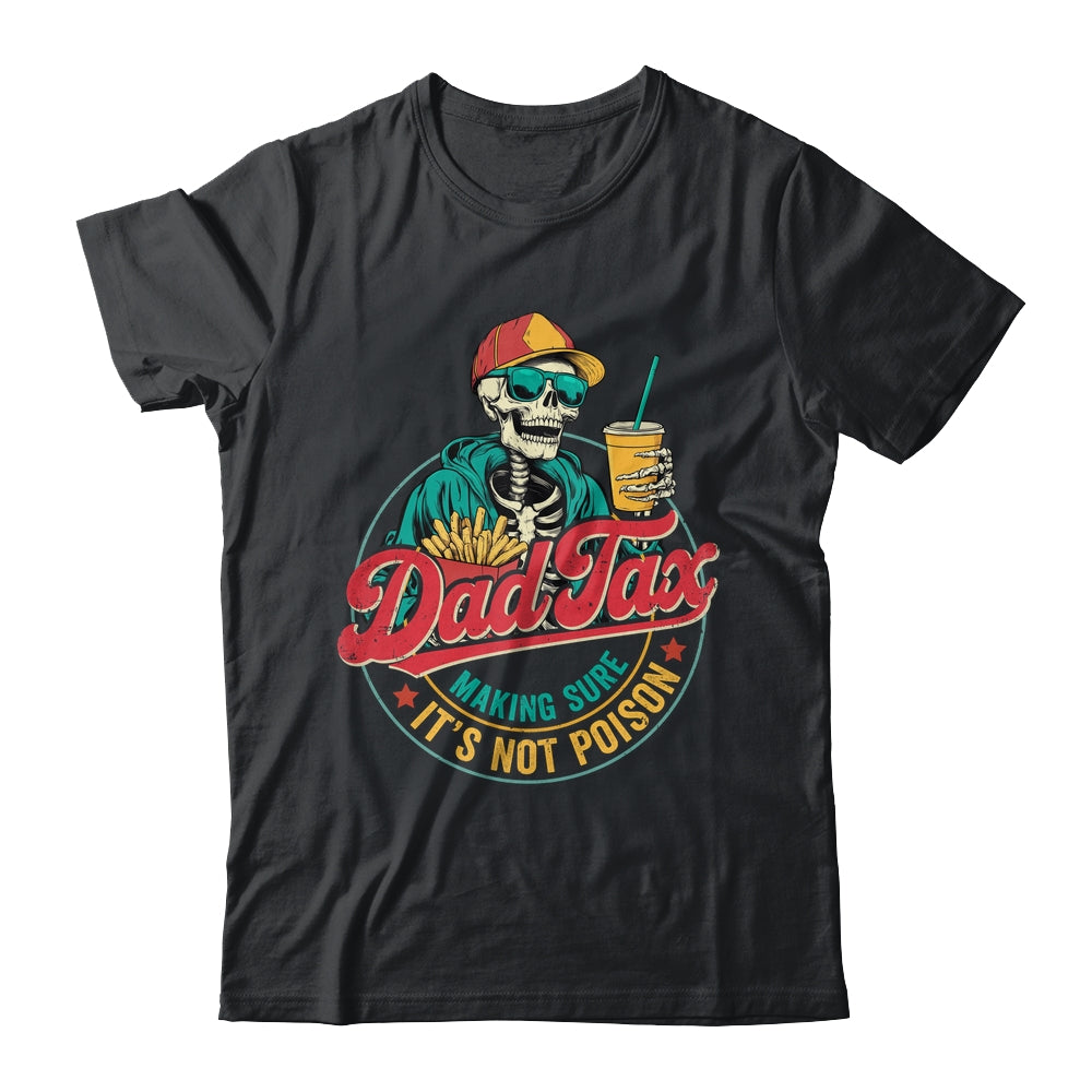 Dad Tax Making Sure It's Not Poison Funny Father's Day Shirt & Hoodie | siriusteestore