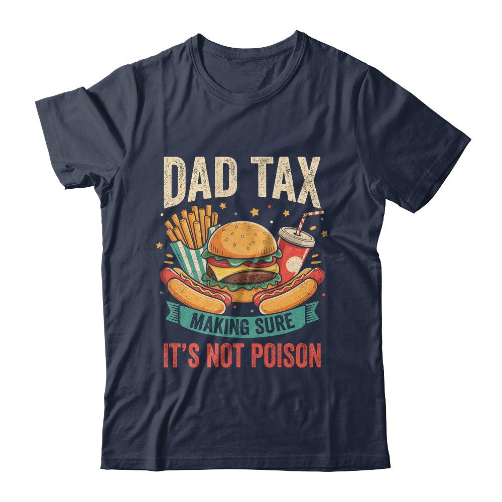 Dad Tax Making Sure It's Not Poison Men Funny Father's Day Shirt & Hoodie | siriusteestore