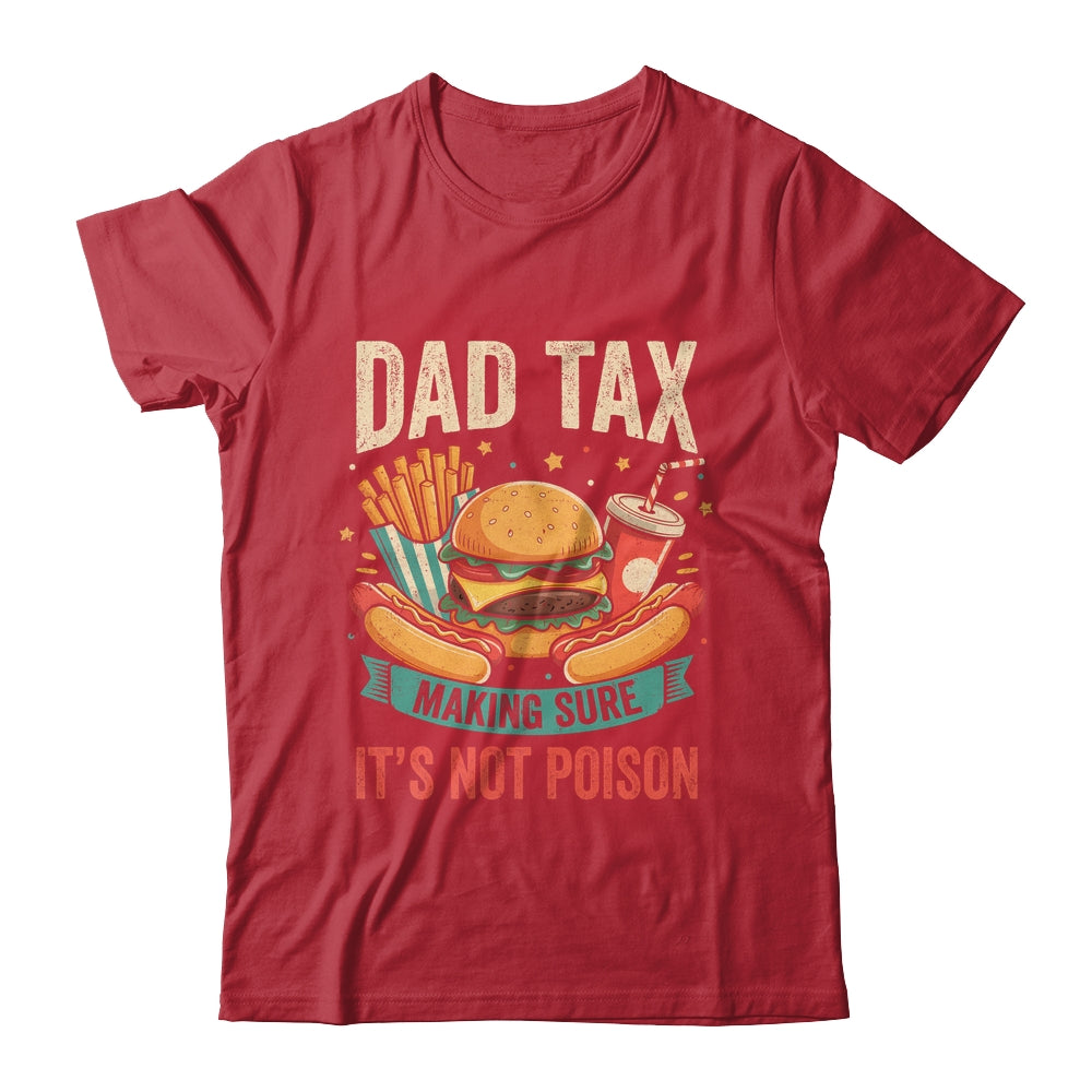 Dad Tax Making Sure It's Not Poison Men Funny Father's Day Shirt & Hoodie | siriusteestore