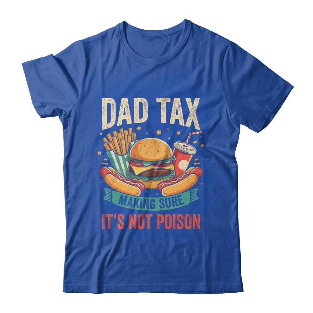 Dad Tax Making Sure It's Not Poison Men Funny Father's Day Shirt & Hoodie | siriusteestore