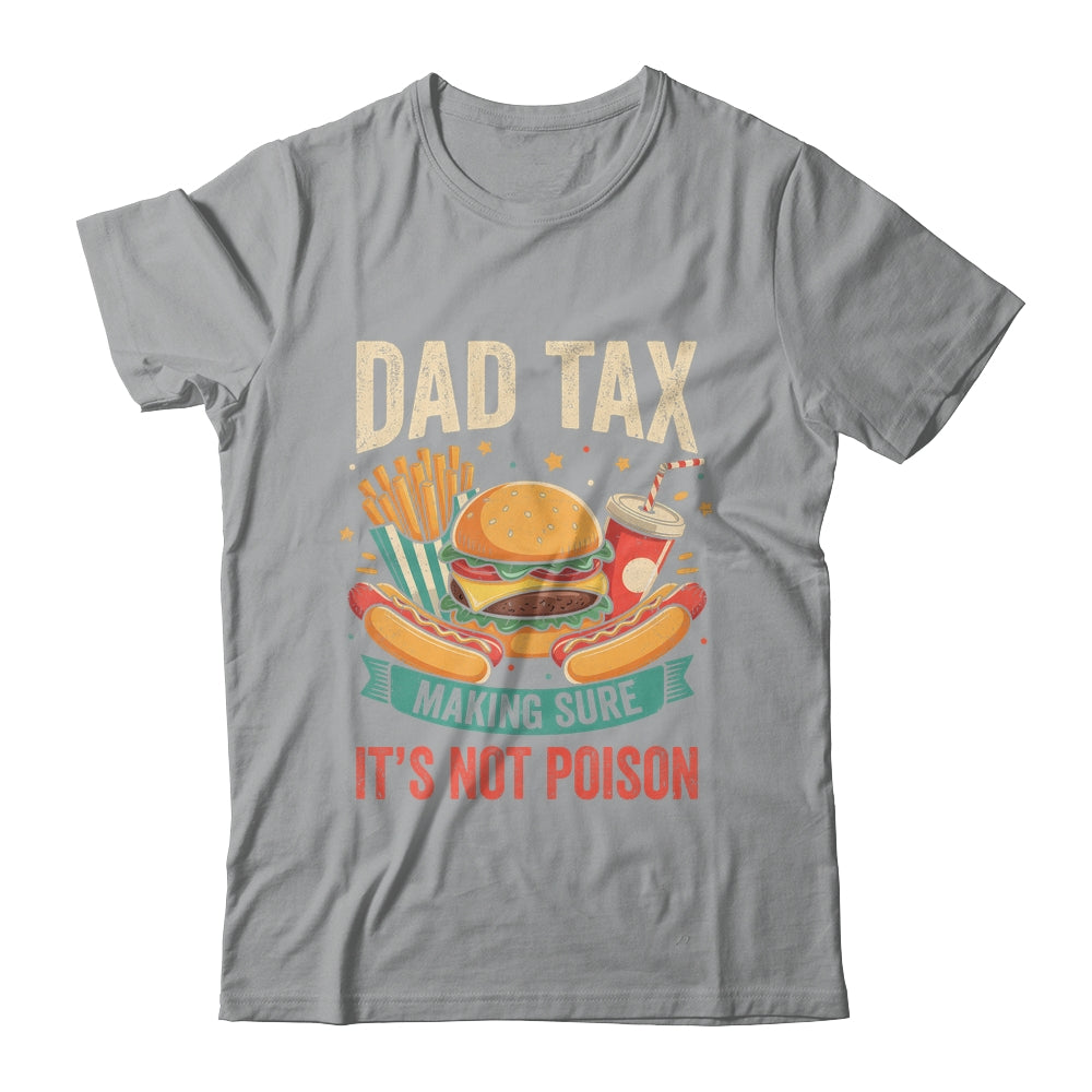 Dad Tax Making Sure It's Not Poison Men Funny Father's Day Shirt & Hoodie | siriusteestore