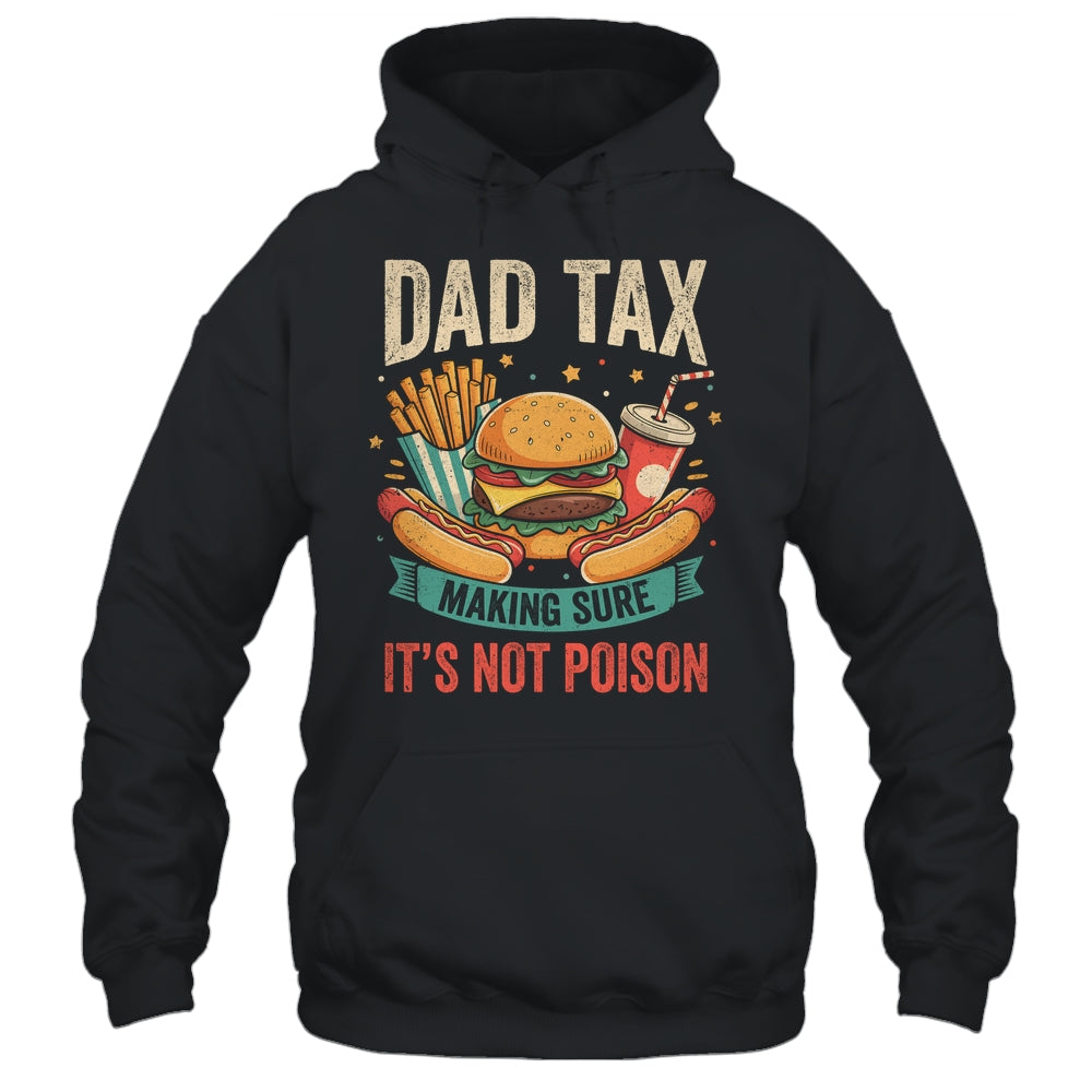 Dad Tax Making Sure It's Not Poison Men Funny Father's Day Shirt & Hoodie | siriusteestore