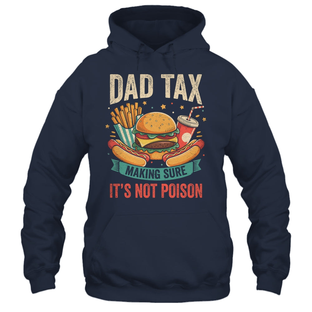 Dad Tax Making Sure It's Not Poison Men Funny Father's Day Shirt & Hoodie | siriusteestore
