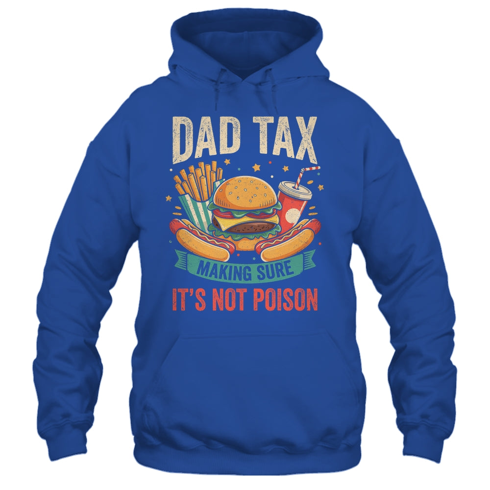 Dad Tax Making Sure It's Not Poison Men Funny Father's Day Shirt & Hoodie | siriusteestore