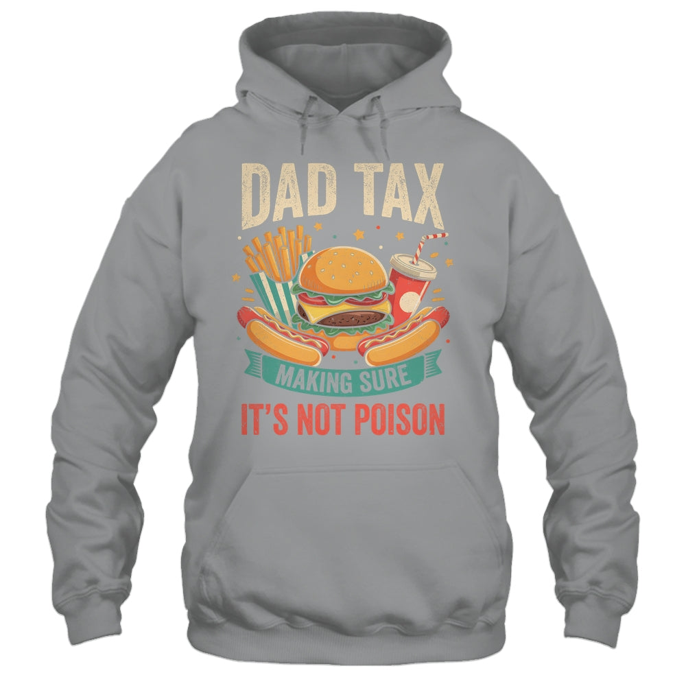Dad Tax Making Sure It's Not Poison Men Funny Father's Day Shirt & Hoodie | siriusteestore