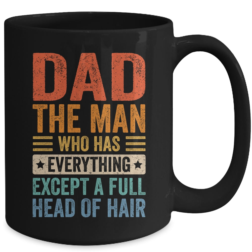 Dad The Man Who Has Everything Except A Full Head Of Hair Mug | siriusteestore