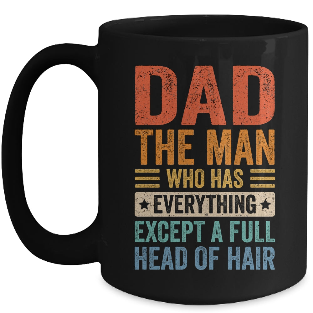 Dad The Man Who Has Everything Except A Full Head Of Hair Mug | siriusteestore