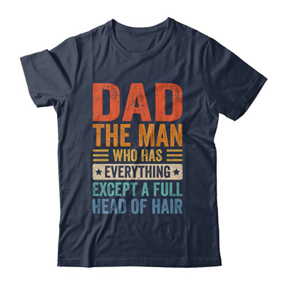 Dad The Man Who Has Everything Except A Full Head Of Hair Shirt & Hoodie | siriusteestore