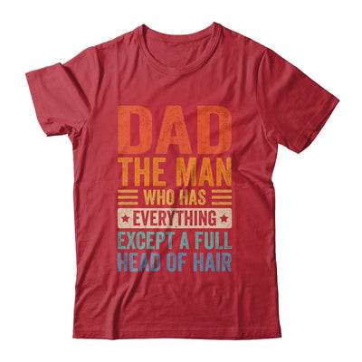 Dad The Man Who Has Everything Except A Full Head Of Hair Shirt & Hoodie | siriusteestore