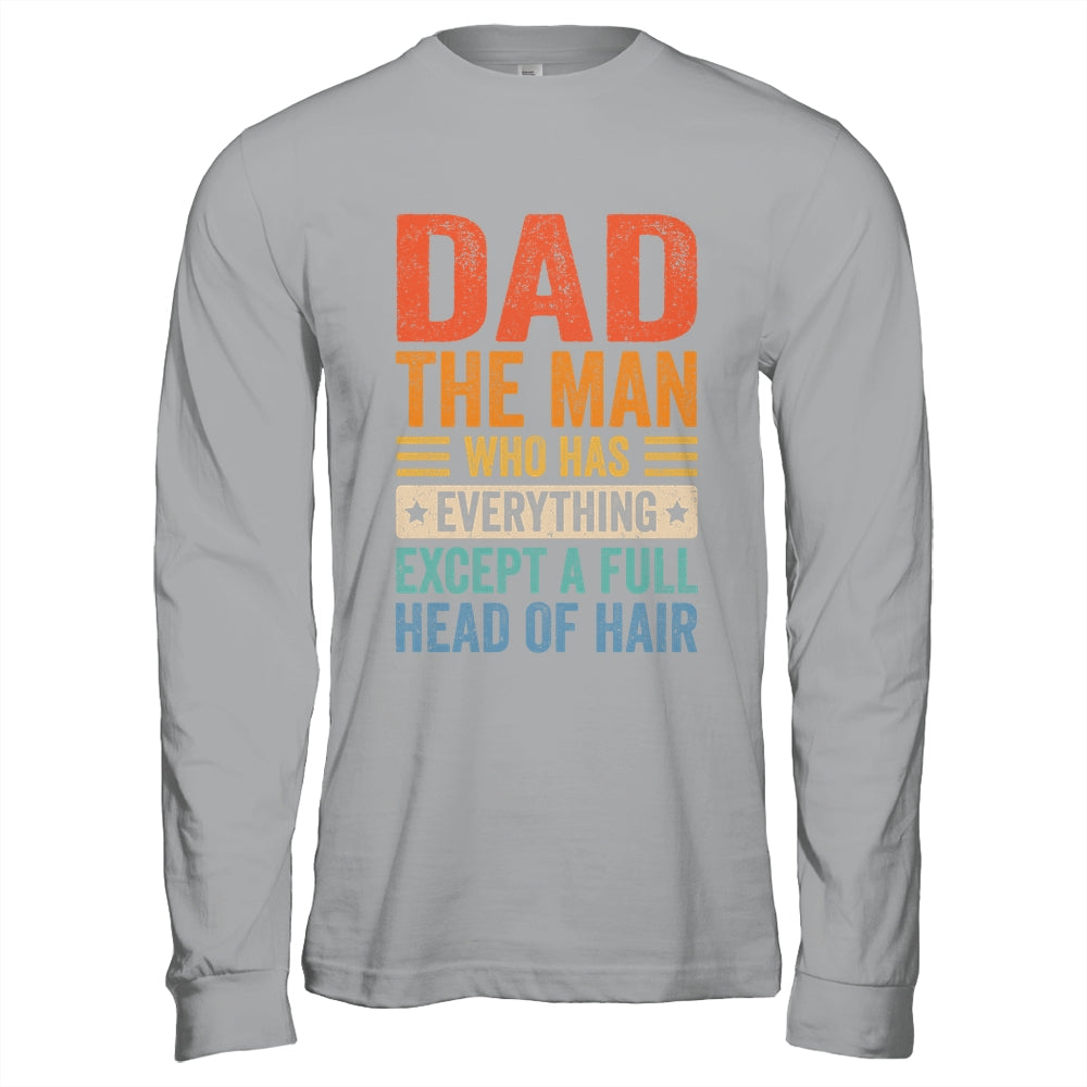 Dad The Man Who Has Everything Except A Full Head Of Hair Shirt & Hoodie | siriusteestore
