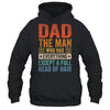 Dad The Man Who Has Everything Except A Full Head Of Hair Shirt & Hoodie | siriusteestore